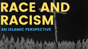 The Origin of Race and Racism: An Islamic Perspective